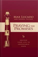 Praying The Promises: Anchor Your Life To Unshakable Hope