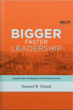 Bigger, Faster Leadership: Lessons From The Builders Of The Panama Canal