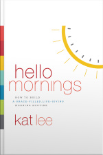 Hello Mornings: How To Build A Grace-filled, Life-giving Morning Routine