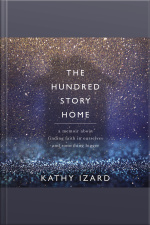 The Hundred Story Home: A Memoir Of Finding Faith In Ourselves And Something Bigger