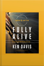 Fully Alive: Lighten Up And Live Again-a Journey That Will Change Your Life