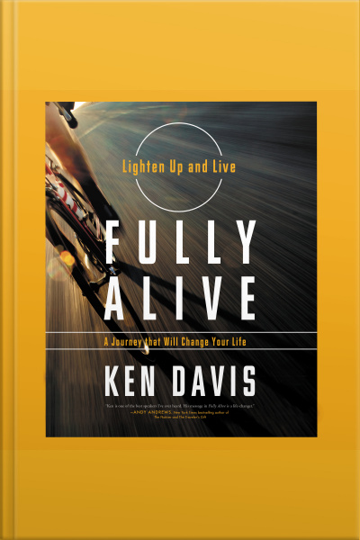 Fully Alive: Lighten Up And Live Again-a Journey That Will Change Your Life