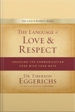 The Language Of Love And Respect: Cracking The Communication Code With Your Mate
