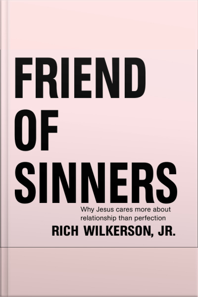 Friend Of Sinners: Why Jesus Cares More About Relationship Than Perfection