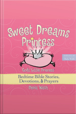 Sweet Dreams Princess: Gods Little Princess Bedtime Bible Stories, Devotions, And Prayers
