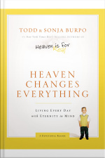 Heaven Changes Everything: Living Every Day With Eternity In Mind