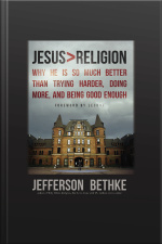 Jesus > Religion: Why He Is So Much Better Than Trying Harder, Doing More, And Being Good Enough