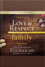 Love And Respect In The Family: The Respect Parents Desire, The Love Children Need