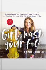 Girl, Wash Your Face: Stop Believing The Lies About Who You Are So You Can Become Who You Were Meant To Be