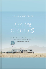 Leaving Cloud 9: The True Story Of A Life Resurrected From The Ashes Of Poverty, Trauma, And Mental Illness