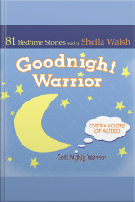 Good Night Warrior: 81 Favorite Bedtime Bible Stories Read By Sheila Walsh