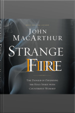 Strange Fire: The Danger Of Offending The Holy Spirit With Counterfeit Worship