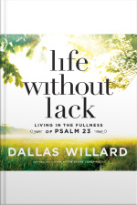 Life Without Lack: Living In The Fullness Of Psalm 23