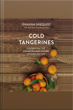 Cold Tangerines: Celebrating The Extraordinary Nature Of Everyday Life