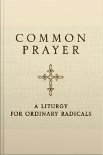 Common Prayer: A Liturgy For Ordinary Radicals