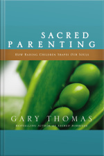 Sacred Parenting: How Raising Children Shapes Our Souls