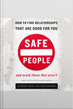 Safe People: How To Find Relationships That Are Good For You And Avoid Those That Arent