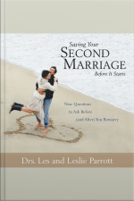 Saving Your Second Marriage Before It Starts: Nine Questions To Ask Before (and After) You Remarry