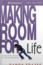 Making Room For Life: Trading Chaotic Lifestyles For Connected Relationships