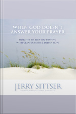 When God Doesnt Answer Your Prayer: Insights To Keep You Praying With Greater Faith And Deeper Hope