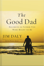 The Good Dad: Becoming The Father You Were Meant To Be