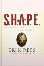S.h.a.p.e.: Finding And Fulfilling Your Unique Purpose For Life