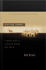 Roaring Lambs: A Gentle Plan To Radically Change Your World