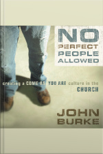 No Perfect People Allowed: Creating A Come-as-you-are Culture In The Church