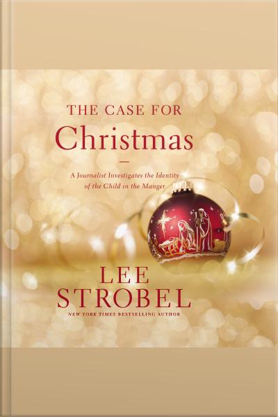 The Case For Christmas: A Journalist Investigates The Identity Of The Child In The Manger