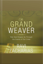 The Grand Weaver: How God Shapes Us Through The Events Of Our Lives