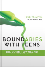 Boundaries With Teens: When To Say Yes, How To Say No