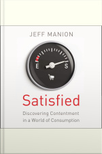 Satisfied: Discovering Contentment In A World Of Consumption