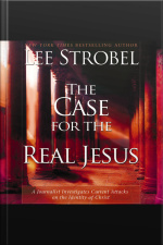 The Case For The Real Jesus: A Journalist Investigates Current Attacks On The Identity Of Christ