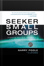 Seeker Small Groups: Engaging Spiritual Seekers In Life-changing Discussions