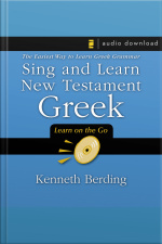 Sing And Learn New Testament Greek: The Easiest Way To Learn Greek Grammar
