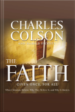 The Faith: What Christians Believe, Why They Believe It, And Why It Matters