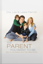 The Parent You Want To Be: Who You Are Matters More Than What You Do