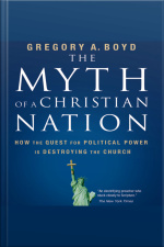 The Myth Of A Christian Nation: How The Quest For Political Power Is Destroying The Church