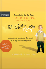 El Cielo Es Real: La Asombrosa Historia De Un Niño Pequeño De Su Viaje Al Cielo De Ida Y Vuelta