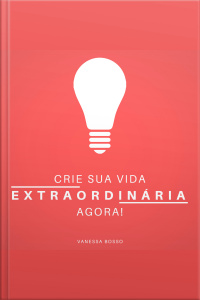 Crie sua vida extraordinária agora!