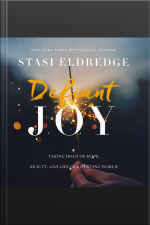 Defiant Joy: Taking Hold Of Hope, Beauty, And Life In A Hurting World