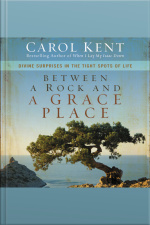 Between A Rock And A Grace Place: Divine Surprises In The Tight Spots Of Life