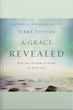 A Grace Revealed: How God Redeems The Story Of Your Life