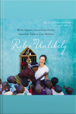 Riley Unlikely: With Simple Childlike Faith, Amazing Things Can Happen