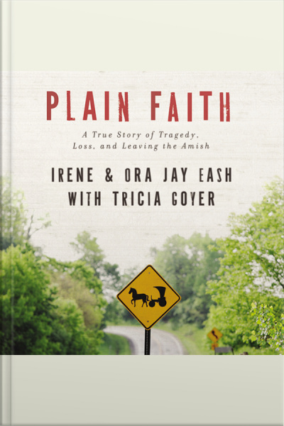Plain Faith: A True Story Of Tragedy, Loss And Leaving The Amish