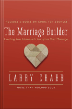 The Marriage Builder: Creating True Oneness To Transform Your Marriage