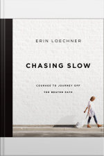 Chasing Slow: Courage To Journey Off The Beaten Path