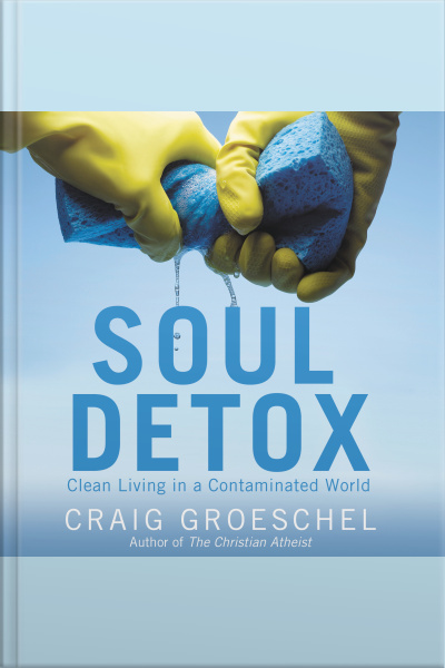 Soul Detox: Clean Living In A Contaminated World