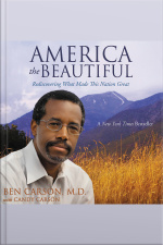 America The Beautiful: Rediscovering What Made This Nation Great
