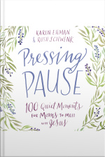 Pressing Pause: 100 Quiet Moments For Moms To Meet With Jesus